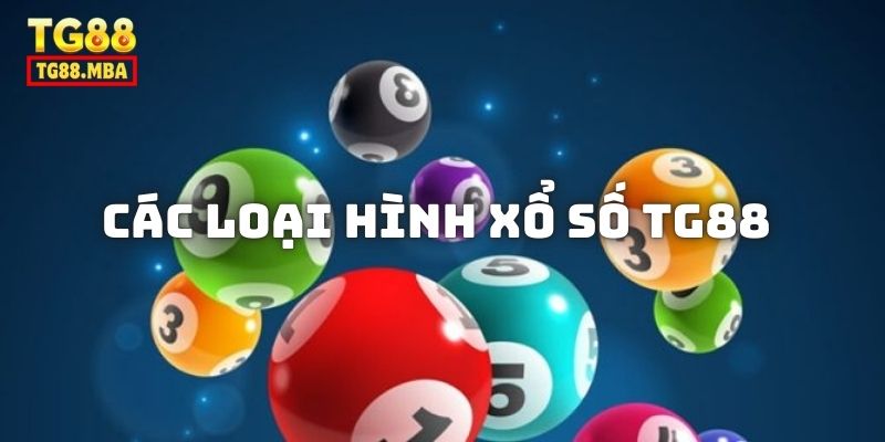 Các loại hình Xổ Số TG88 mà bạn có thể lựa chọn tham gia