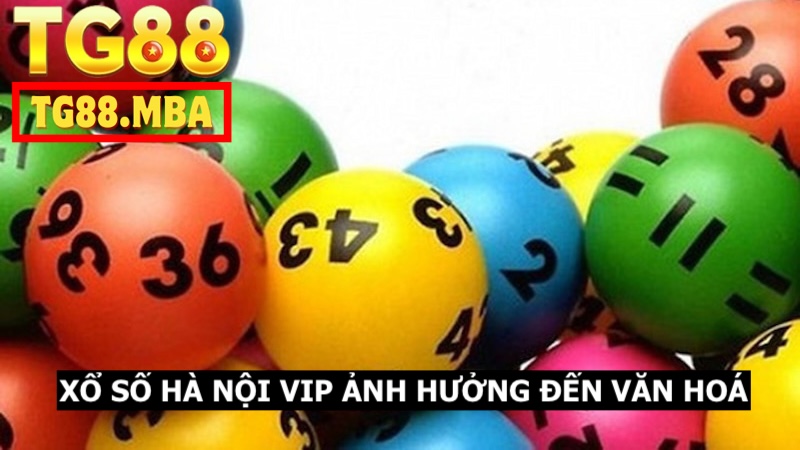 Lô đề Hà Nội VIP ảnh hưởng mạnh mẽ đến văn hoá của người dân