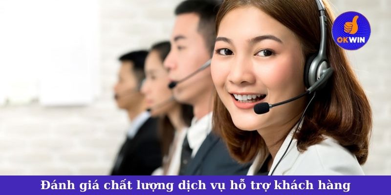 Đánh giá chất lượng dịch vụ hỗ trợ khách hàng