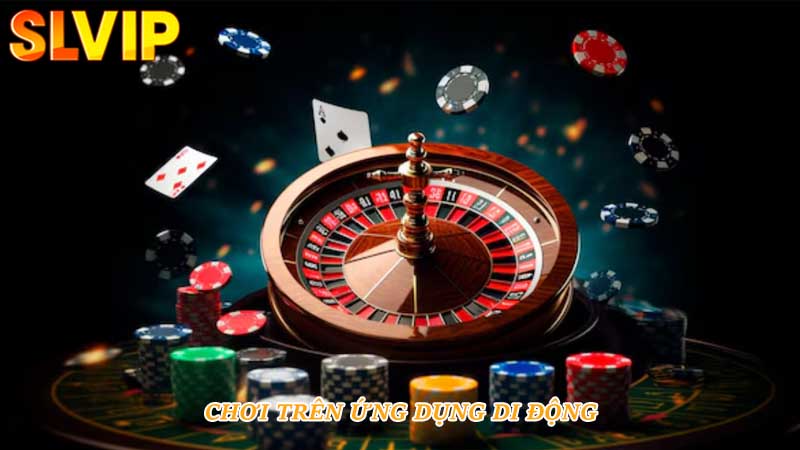 Chơi trên ứng dụng di động