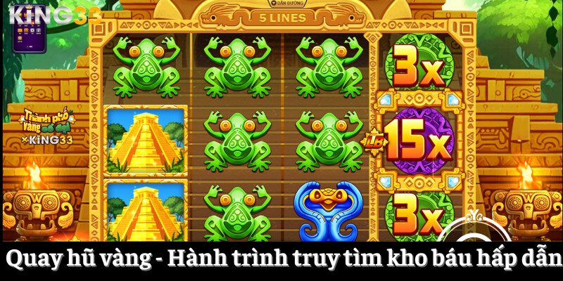 Quay hũ vàng - Hành trình truy tìm kho báu hấp dẫn