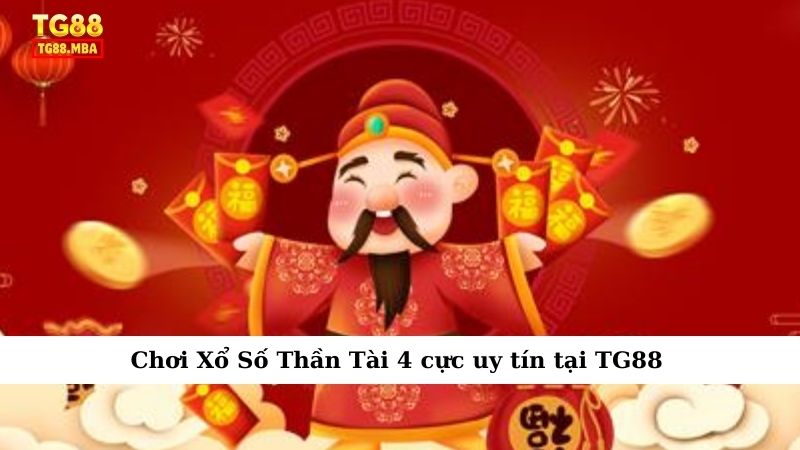 Chơi Xổ Số Thần Tài 4 cực uy tín tại TG88